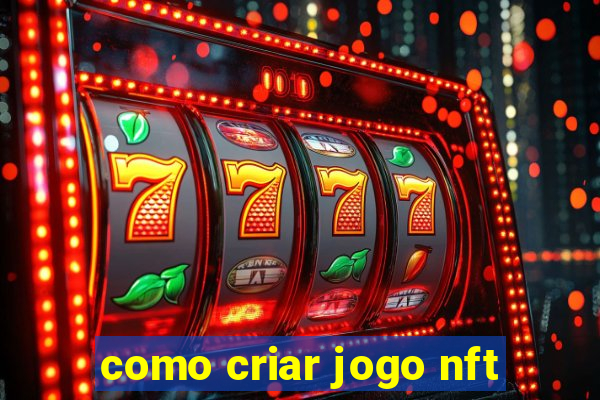 como criar jogo nft